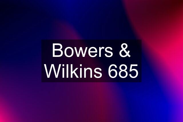 Bowers & Wilkins 685