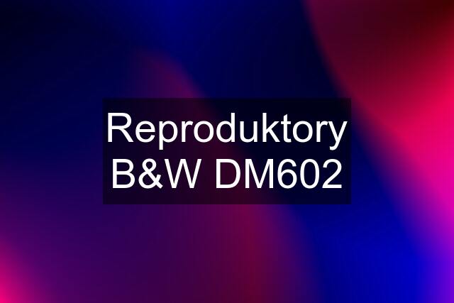 Reproduktory B&W DM602