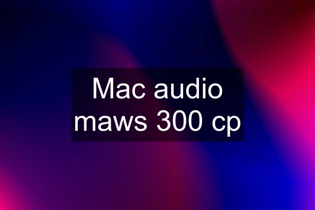 Mac audio maws 300 cp