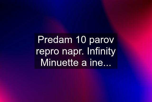 Predam 10 parov repro napr. Infinity Minuette a ine...