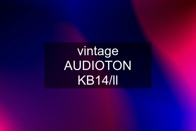 vintage AUDIOTON KB14/ll