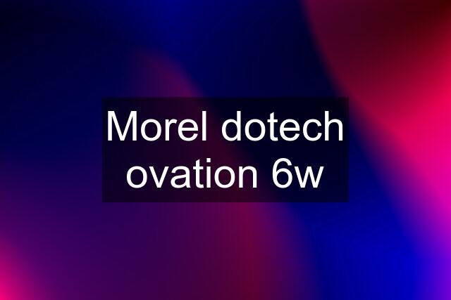 Morel dotech ovation 6w