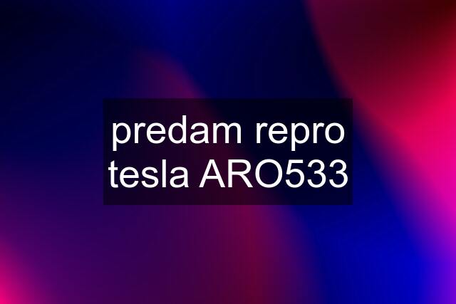 predam repro tesla ARO533