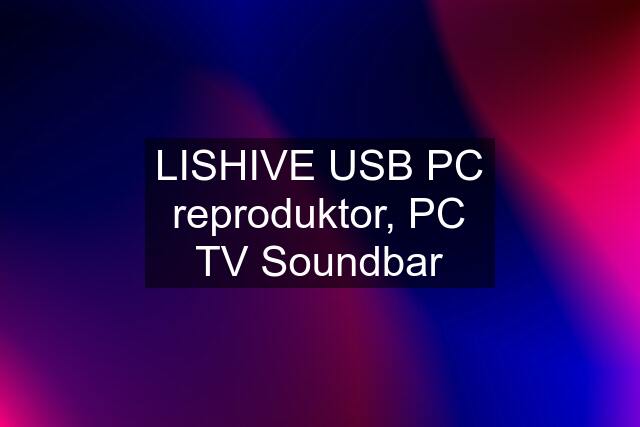 LISHIVE USB PC reproduktor, PC TV Soundbar