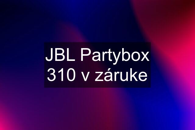 JBL Partybox 310 v záruke