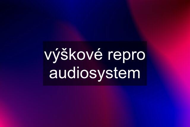 výškové repro audiosystem