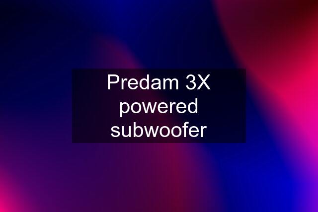 Predam 3X powered subwoofer