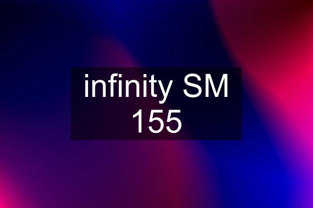 infinity SM 155