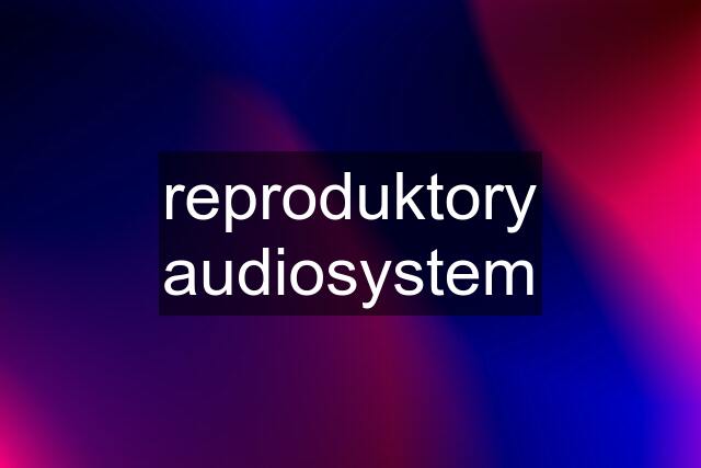 reproduktory audiosystem