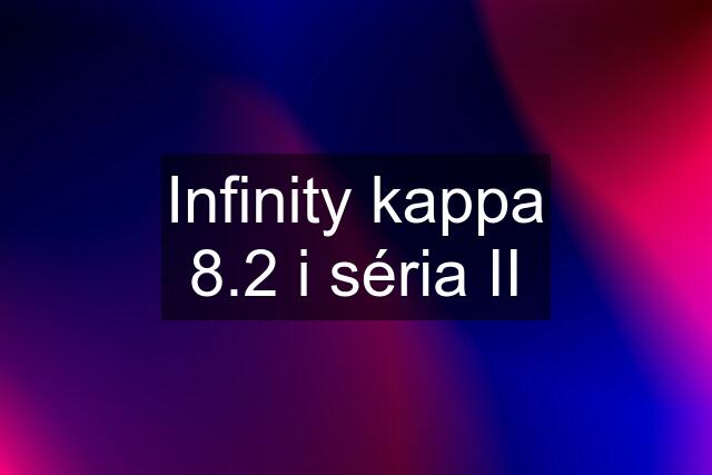 Infinity kappa 8.2 i séria II