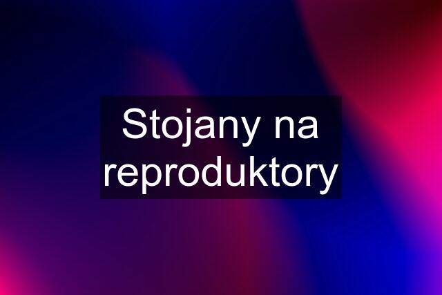 Stojany na reproduktory