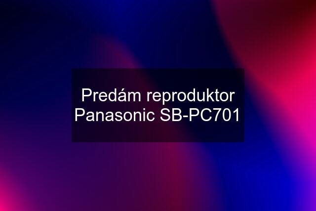 Predám reproduktor Panasonic SB-PC701