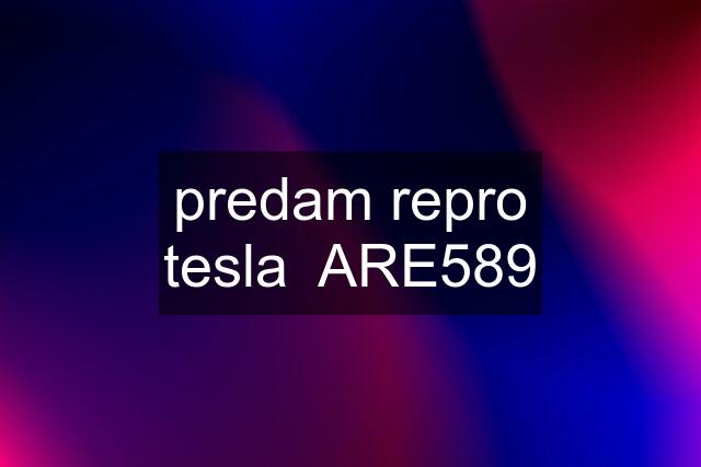 predam repro tesla  ARE589