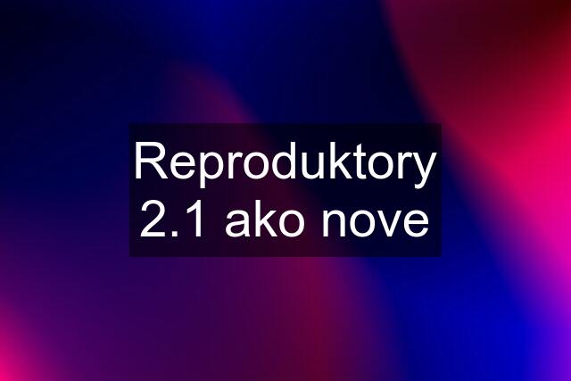 Reproduktory 2.1 ako nove