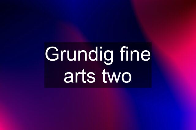 Grundig fine arts two