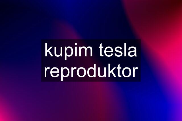 kupim tesla reproduktor