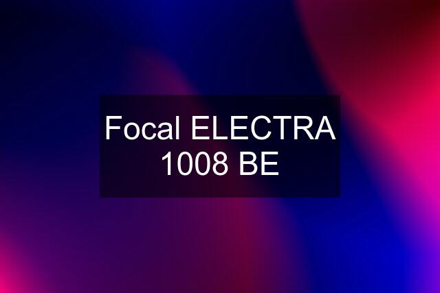 Focal ELECTRA 1008 BE