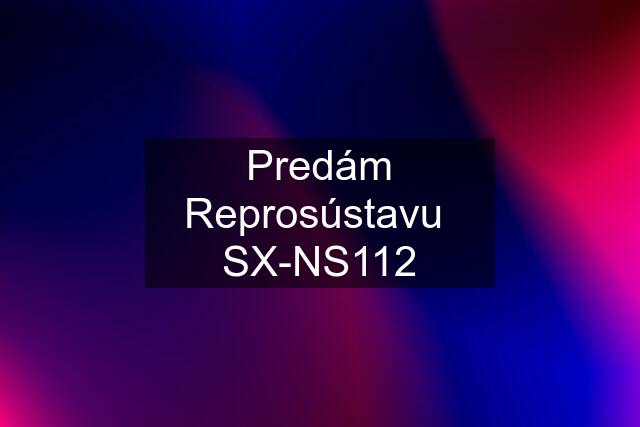 Predám Reprosústavu  SX-NS112