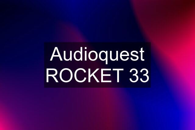 Audioquest ROCKET 33