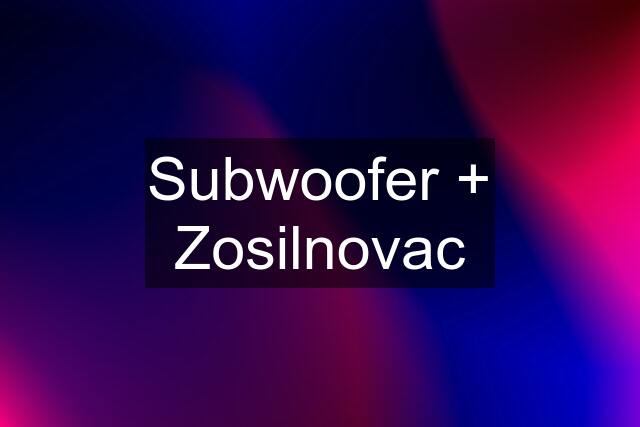 Subwoofer + Zosilnovac