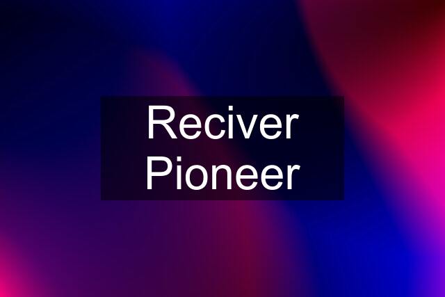 Reciver Pioneer