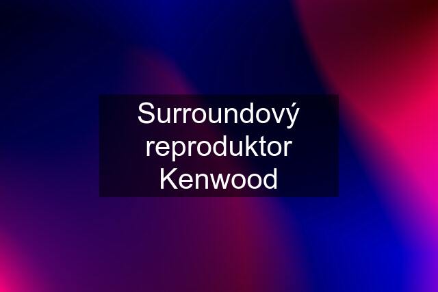 Surroundový reproduktor Kenwood