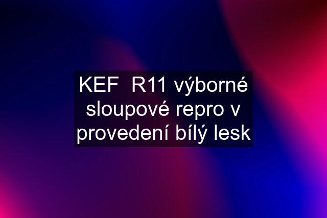 KEF  R11 výborné sloupové repro v provedení bílý lesk