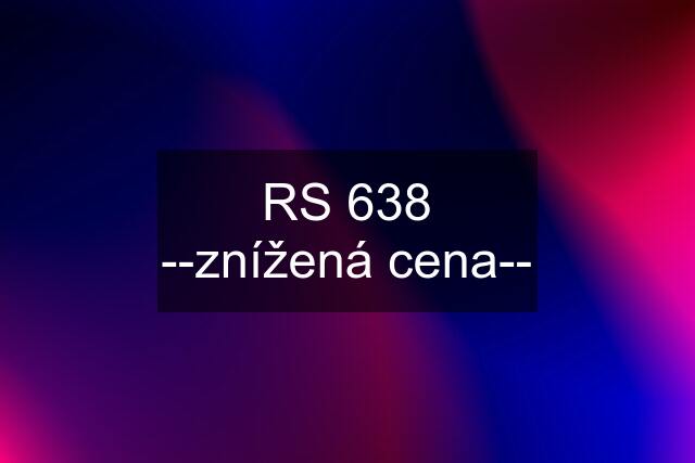 RS 638 --znížená cena--