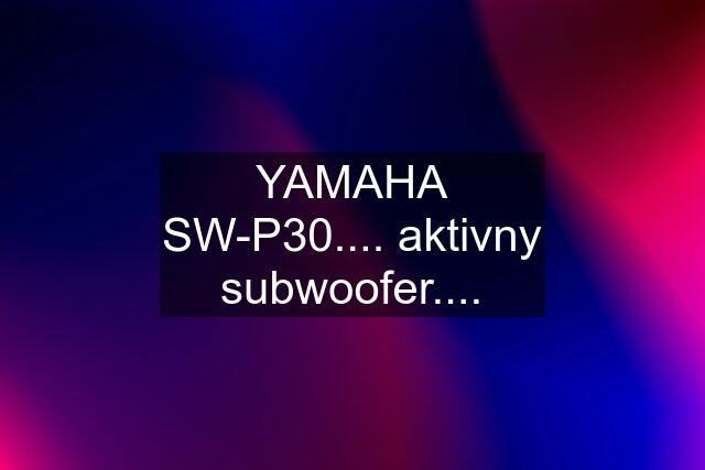 YAMAHA SW-P30.... aktivny subwoofer....