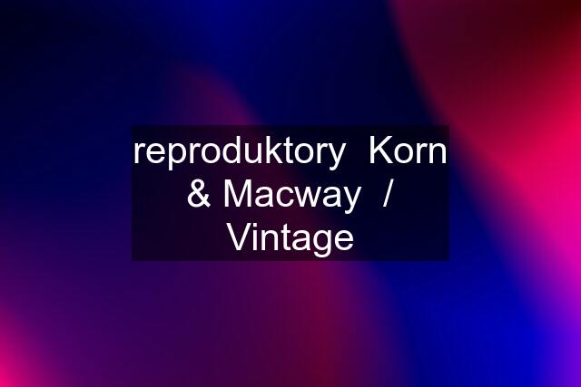 reproduktory  Korn & Macway  / Vintage