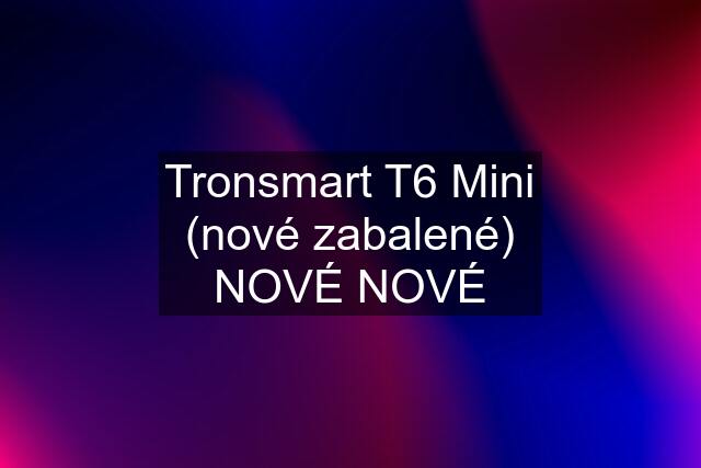 Tronsmart T6 Mini (nové zabalené) NOVÉ NOVÉ