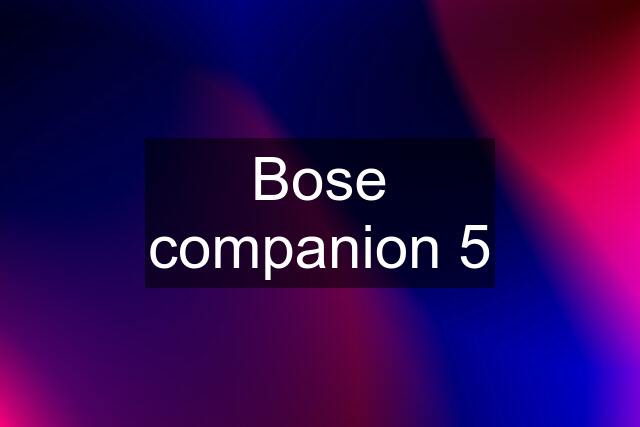 Bose companion 5