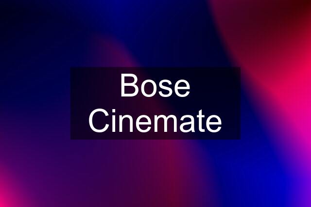 Bose Cinemate