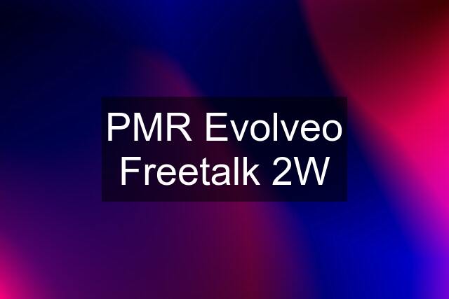 PMR Evolveo Freetalk 2W