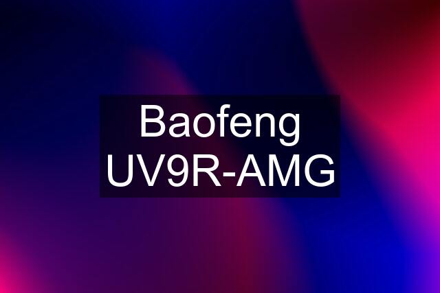 Baofeng UV9R-AMG