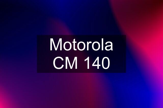 Motorola CM 140