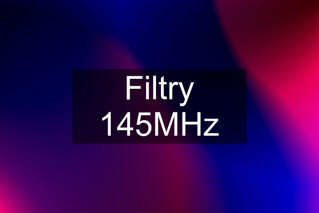 Filtry 145MHz