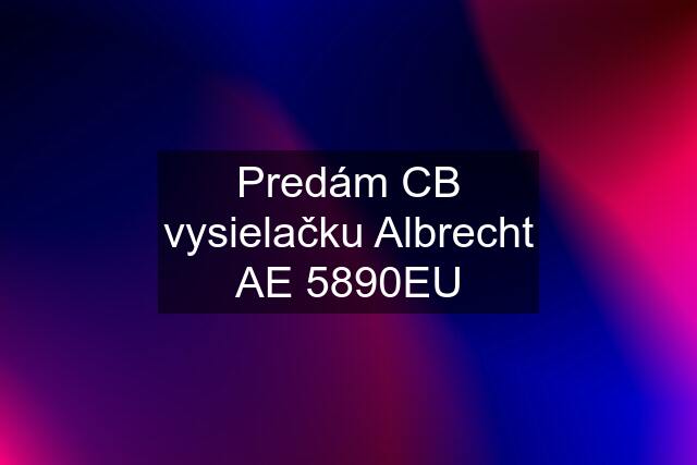 Predám CB vysielačku Albrecht AE 5890EU