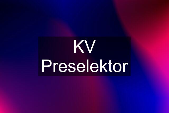 KV Preselektor