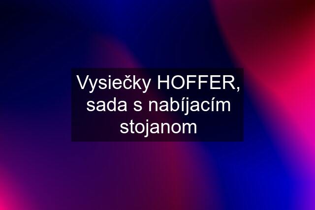 Vysiečky HOFFER, sada s nabíjacím stojanom