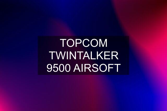 TOPCOM TWINTALKER 9500 AIRSOFT