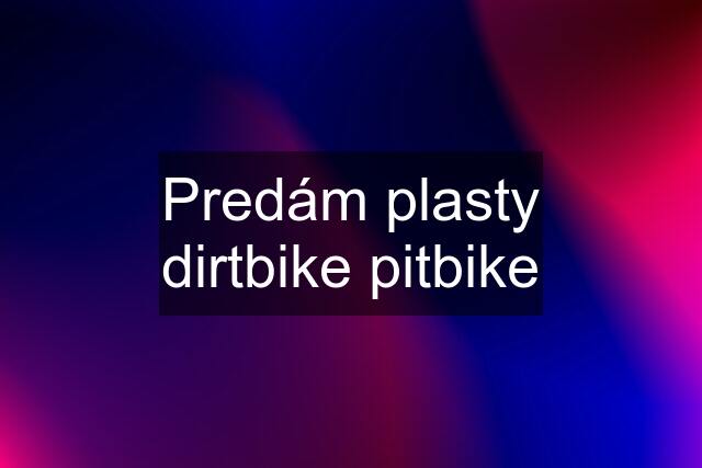 Predám plasty dirtbike pitbike