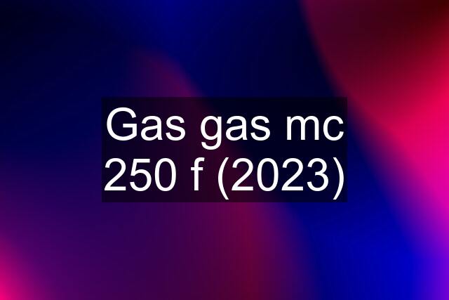 Gas gas mc 250 f (2023)