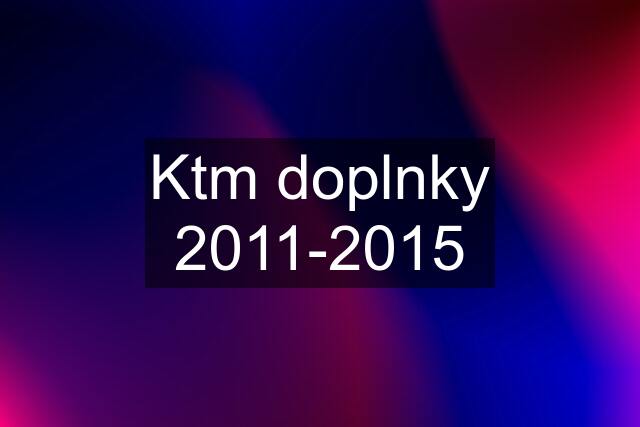 Ktm doplnky 2011-2015