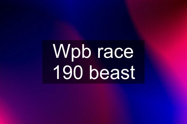 Wpb race 190 beast