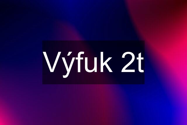 Výfuk 2t