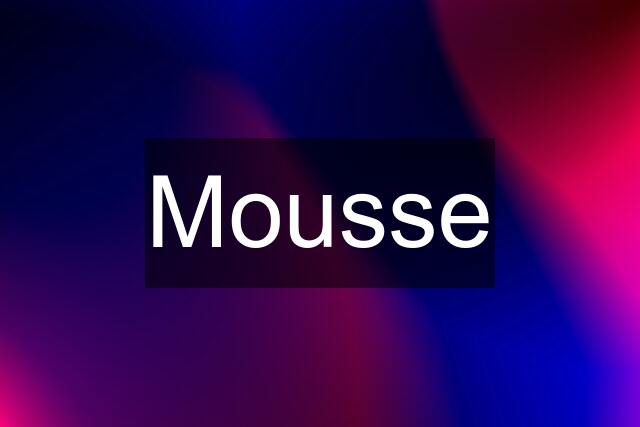 Mousse