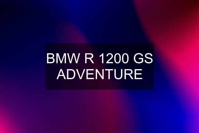 BMW R 1200 GS ADVENTURE