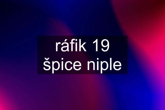 ráfik 19 špice niple