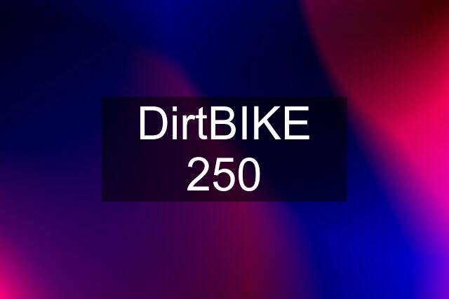 DirtBIKE 250